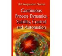Continuous Process Dynamics, Stability, Control and Automation - [Version Originale] Kal Renganathan Sharma (Auteur)