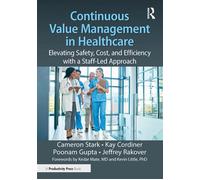 Continuous Value Management in Healthcare Elevating Safety, Cost and Efficiency with a Staff-led Approach - Cameron Stark - Productivity Press - ebook (ePub) - Livre