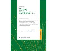 Conto termico 3.0. Quadro normativo, interventi incentivabili, requisiti tecnici, spese ammissibili, calcolo dell’incentivo, procedure GSE e casi studio completi con verifiche tecniche e applicazi...