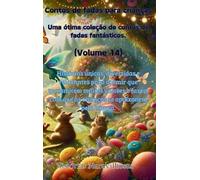 Contos de fadas para crianças Uma ótima coleção de contos de fadas fantásticos. (Volume 14)): Histórias únicas, divertidas e relaxantes para dormir ... que as crianças se apaixonem pela leitura.