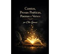 Contos, Prosas Poéticas, Poemas e Versos por Cléo Gomes