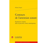 Contours De L'attention Sonore - Expériences Sonores Dans Le Spectacle Vivant Contemporain
