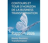 CONTOURS ET TOUR D’HORIZON DE LA BUSINESS TRANSFORMATION: Rapport 2026