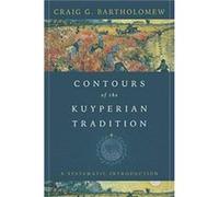Contours of the Kuyperian Tradition A Systematic Introduction by Craig G. Bartholomew Craig G Bartholomew (Auteur)