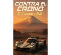 CONTRA EL CRONO - El Camino a Fuji: Una carrera contra el destino, un viaje que lo cambió todo