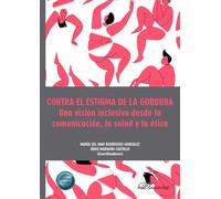 Contra el estigma de la gordura: Una visión inclusiva desde la comunicación, la salud y la ética