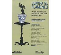 Contra el flamenco. Historia documental del Concurso de Cante Jondo de Granada, 1922