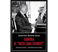 Contra el «mito Carl Schmitt»: Segunda edición, expurgada y ampliada con nuevos materiales