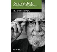 Contra el olvido: Conversaciones con Simón Alberto Consalvi