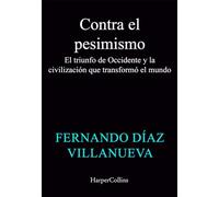 Contra el pesimismo: El triunfo de Occidente y de la civilización que forjó un mundo mejor.