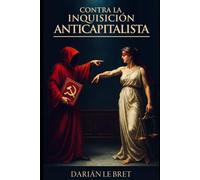 Contra la inquisición anticapitalista: Un análisis crítico de ideas persistentes en la oposición al capitalismo.