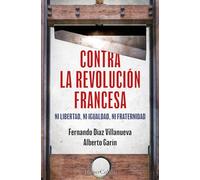 Contra la Revolución Francesa. Ni libertad, ni igualdad, ni fraternidad.