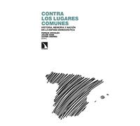 Contra los lugares comunes: Historia, memoria y nación en la España democrática