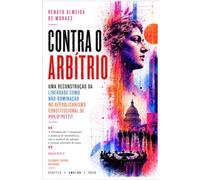 CONTRA O ARBÍTRIO: Uma reconstrução da liberdade como não-dominação no republicanismo constitucional de Philip Pettit