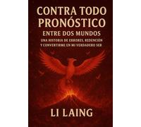 Contra Todo Pronostico: Entre dos mundos: Un viaje de errores, redención y mi verdadero yo.