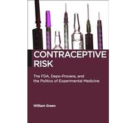 Contraceptive Risk: The FDA, Depo-Provera, and the Politics of Experimental Medicine