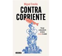Contracorriente Por qué y cómo entrarle al reto de rescatar tu ciudad - Miguel Treviño - Aguilar - ebook (ePub) - Livre