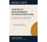 Contract Management in Infrastructure: From Tender to Close-out - A Practical Guide for Water, Electricity and Sanitation Projects