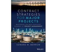 Contract Strategies for Major Projects: Mastering the Most Difficult Element of Project Management