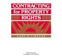 Contracting for Property Rights, Political Economy of Institutions and Decisions Gary D. Libecap (Auteur)