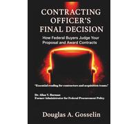 CONTRACTING OFFICER'S FINAL DECISION: HOW FEDERAL BUYERS JUDGE YOUR PROPOSAL AND AWARD CONTRACTS