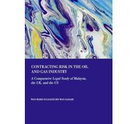 Contracting Risk in the Oil and Gas Industry: A Comparative Legal Study of Malaysia, the Uk, and the Us