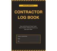 Contractor Log Book: Daily Job Site Planner, Project Tracker, Safety Checklists, Materials & Crew Hours Log for Contractors and Construction Professionals