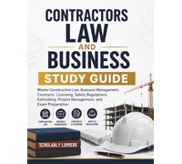 CONTRACTORS LAW AND BUSINESS STUDY GUIDE: Master Construction Law, Business Management, Contracts, Licensing, Safety Regulations, Estimating, Project Management, and Exam Preparation