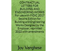 CONTRACTUAL LETTERS FOR BUILDING AND ENGINEERING WORKS For use with FIDIC 2017 Second Edition for Building and Engineering Works Designed by the Employer, reprinted 2022 with amendments