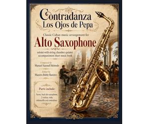 Contradanza Los Ojos de Pepa - Classic Cuban Arrangement for Alto Saxophone Soloist: with string chamber quintet accompaniment sheet music book