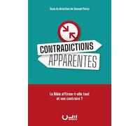 Contradictions apparentes. La Bible affirme-t-elle tout et son contraire ?