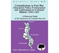 Contradictions In Post-War Education Policy Formation And Application In Colonial Malawi 1945-1961