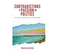 Contradictions of Passion and Politics: Love, Loyalty and Integrity in a Changing World