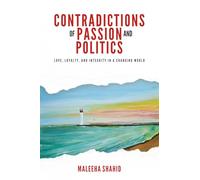 Contradictions of Passion and Politics: Love, Loyalty and Integrity in a Changing World