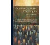 Contradictions Politiques: Théorie Du Mouvement Constitutionnel Au Xixe Siècle (L'empire Parlementaire Et L'opposition Légale) Lettre À Monsieur