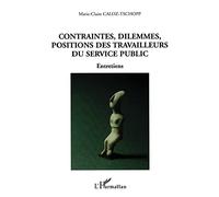 Contraintes, dilemmes, positions des travailleurs du service public Entretiens - Marie-Claire Caloz-Tschopp - L'harmattan - broché - Essai