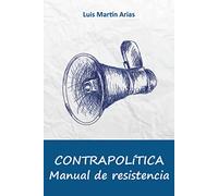 Contrapolítica: Manual de resistencia