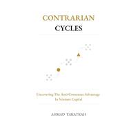 Contrarian Cycles: Uncovering The Anti-Consensus Advantage In Venture Capital