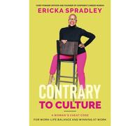 Contrary To Culture: A Woman's Cheat Code For Work-Life Balance And Winning At Work