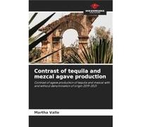 Contrast of tequila and mezcal agave production - Martha Valle - KS OmniScriptum Publishing - Livre en Anglais Martha ValleMartha Valle (Auteur)