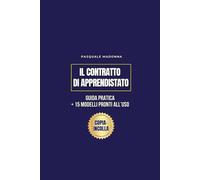 Contratto di Apprendistato: Guida Pratica Con 15 Modelli Precompilati Pronti All’uso, Esempi Concreti Settore per Settore, Fac Simile in Formato Word e Pdf + 2 Bonus