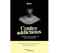 Contre-addictions: L'addiction a ses contradictions que la volonté ignore