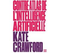 Contre-atlas de l'intelligence artificielle Kate Crawford (Auteur), Laurent Bury (Traduction)