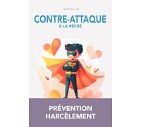 Contre-Attaque à la Récré: Guide pratique anti-harcèlement, prévention harcèlement scolaire par le jeu