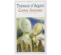 L'unite De L'intellect Contre Les Averroistes Suivi Des Textes Contre Averroes Anterieurs A 1270 - Edition Bilingue