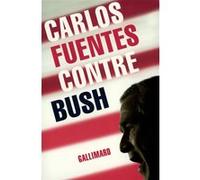 Contre Bush - Carlos Fuentes - Gallimard - broché - Essai