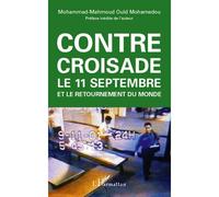 Contre-croisade Le 11 septembre et le retournement du monde - Seconde édition mise à jour et augmentée - Mahmoud Ould Mohamedou - L'harmattan - broché - Essai