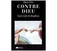 Alain Tête – Contre Dieu : Court traité du blasphème – Broché