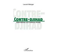 Contre-djihad Alternatives à la violence armée - Laurent Metzger - L'harmattan - broché - Essai