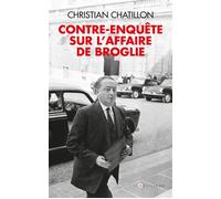 Contre-enquête sur l'affaire de Broglie - CHATILLON-C - Du Toucan Eds - broché - Essai